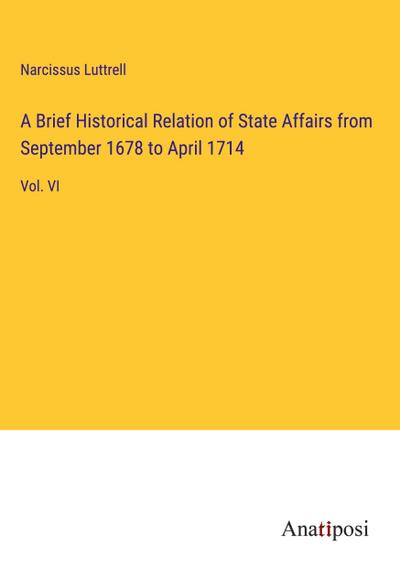 A Brief Historical Relation of State Affairs from September 1678 to April 1714