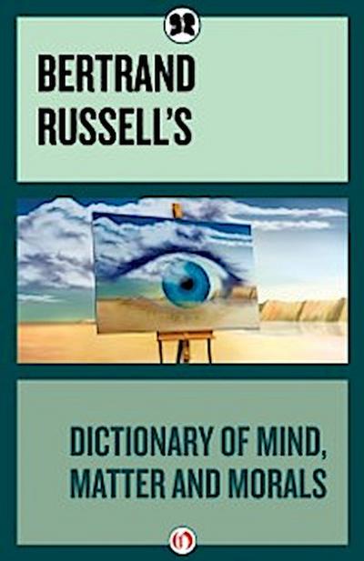Bertrand Russell’s Dictionary of Mind, Matter and Morals