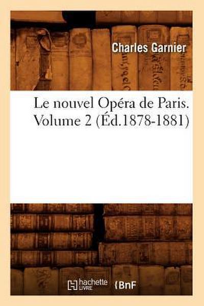 Le Nouvel Opéra de Paris. Volume 2 (Éd.1878-1881)