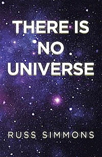 There Is No Universe