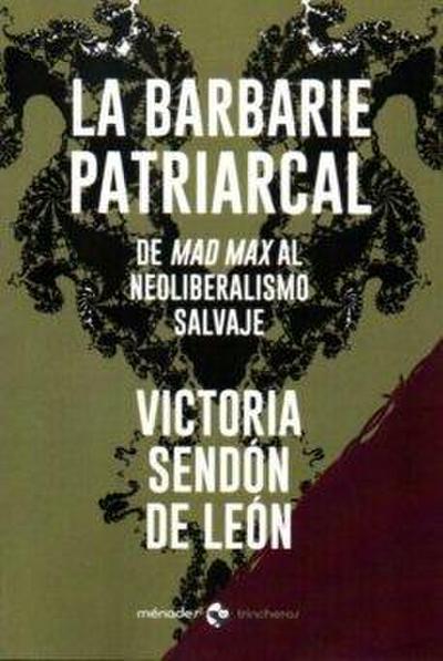 La barbarie patriarcal : de Mad Max al neoliberalismo salvaje