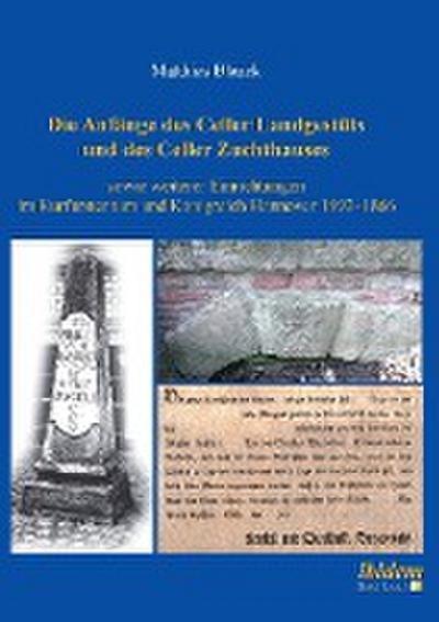 Die Anfänge des Celler Landgestüts und des Celler Zuchthauses sowie weiterer Einrichtungen im Kurfürstentum und Königreich Hannover 1692-1866