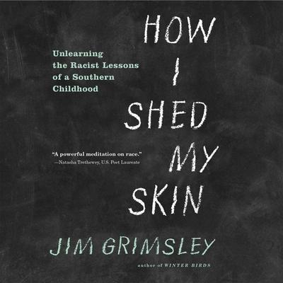 How I Shed My Skin Lib/E: Unlearning the Racist Lessons of a Southern Childhood
