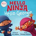 Hello, Ninja. Hello, Georgie.