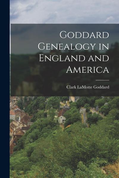 Goddard Genealogy in England and America