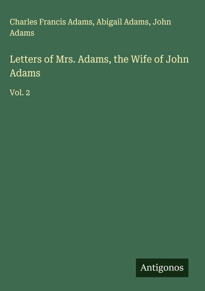 Letters of Mrs. Adams, the Wife of John Adams