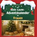 Der Gute-Laune-Adventskalender für Frauen