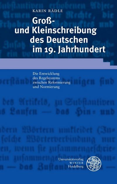 Groß- und Kleinschreibung des Deutschen im 19. Jahrhundert: Die Entwicklung des Regelsystems zwischen Reformierung und Normierung: Die Entwicklung des ... Studien zur Linguistik /Germanistik)