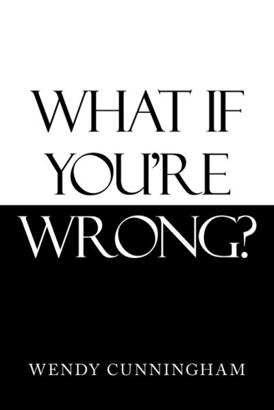 What If You’Re Wrong?
