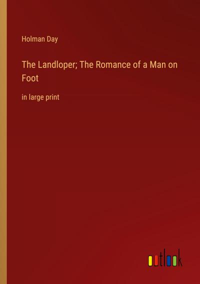 The Landloper; The Romance of a Man on Foot