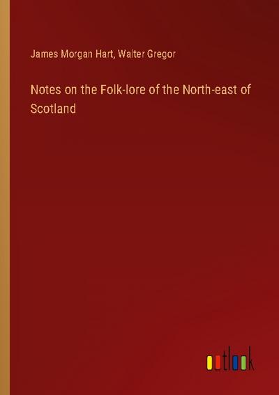 Notes on the Folk-lore of the North-east of Scotland