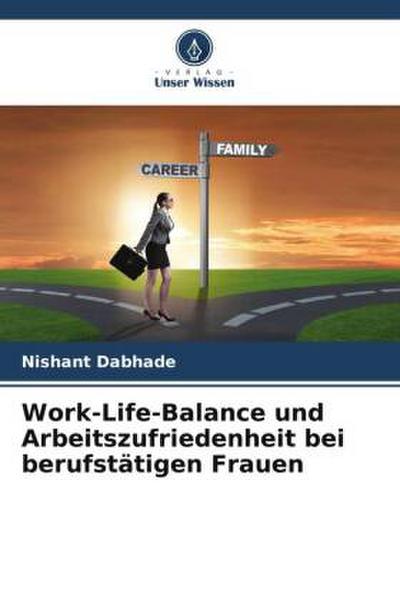 Work-Life-Balance und Arbeitszufriedenheit bei berufstätigen Frauen
