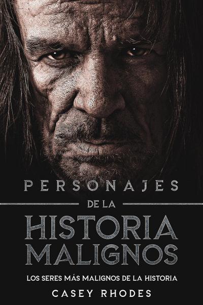Personajes de la Historia Malignos: Los Seres más Malignos de la Historia