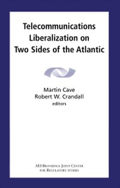 Telecommunications Liberalization on Two Sides of the Atlantic