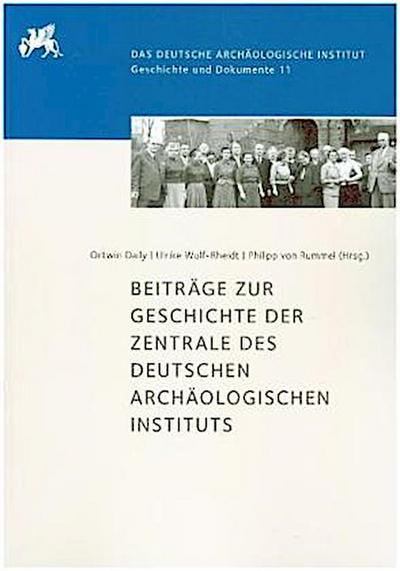Beiträge zur Geschichte der Zentrale des Deutschen Archäologischen Instituts