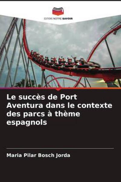 Le succès de Port Aventura dans le contexte des parcs à thème espagnols