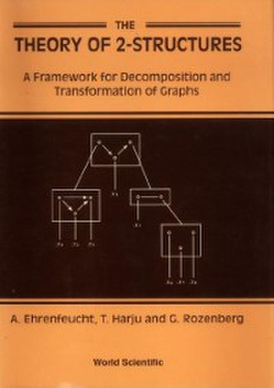 Theory Of 2-structures, The: A Framework For Decomposition And Transformation Of Graphs
