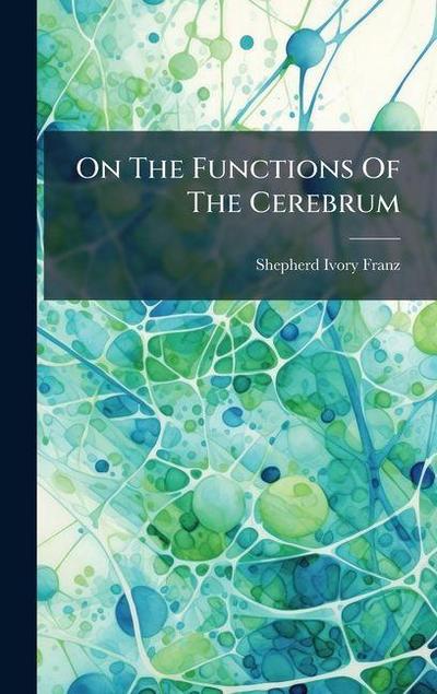 On The Functions Of The Cerebrum