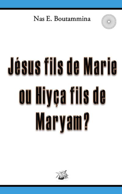 Jésus fils de Marie ou Hiyça fils de Maryam ?