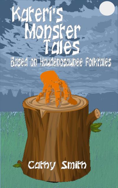 Kateri’s Monster Tales: Based on Haudenosaunee Folktales
