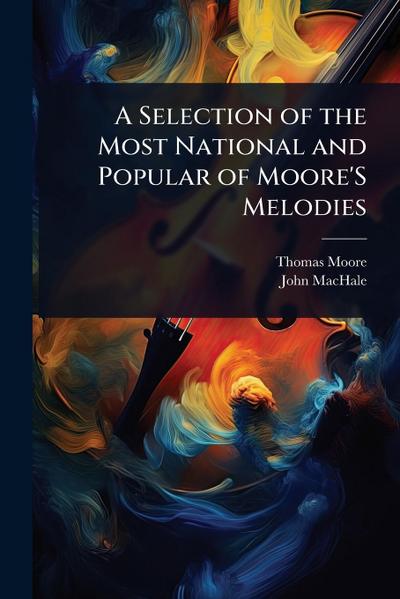A Selection of the Most National and Popular of Moore’S Melodies