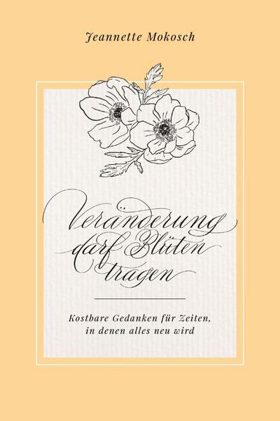 Veränderung darf Blüten tragen