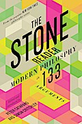 The Stone Reader: Modern Philosophy in 133 Arguments