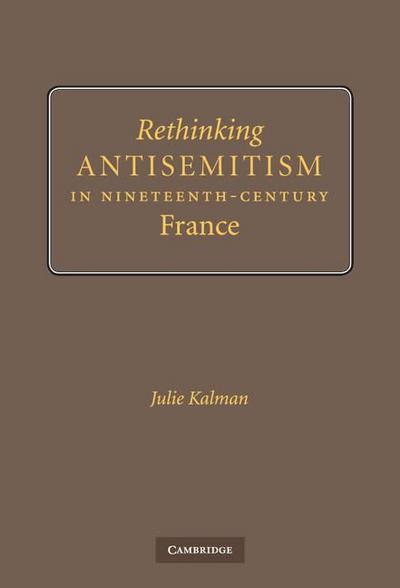 Rethinking Antisemitism in Nineteenth-Century             France
