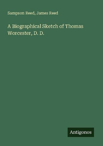 A Biographical Sketch of Thomas Worcester, D. D.
