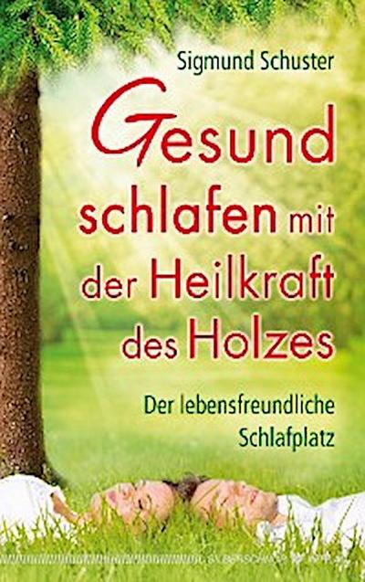 Gesund schlafen mit der Heilkraft des Holzes
