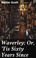 Waverley; Or,’Tis Sixty Years Since