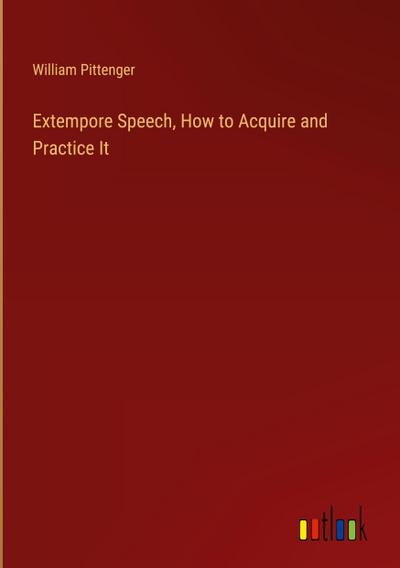 Extempore Speech, How to Acquire and Practice It