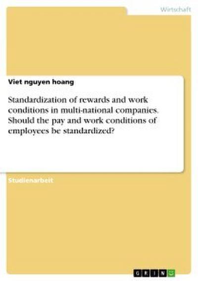 Standardization of rewards and work conditions in multi-national companies. Should the pay and work conditions of employees be standardized?