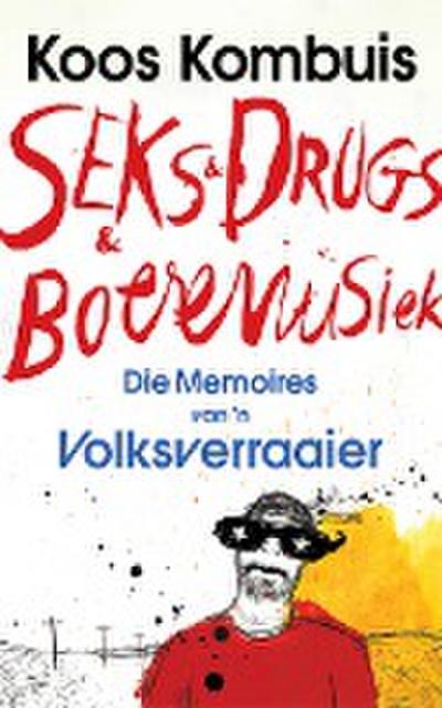 Seks & drugs & boeremusiek - die memoires van ’n volksverraaier