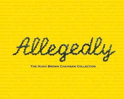 Allegedly: The Hugh Brown Chainsaw Collection