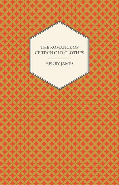 The Romance of Certain Old Clothes