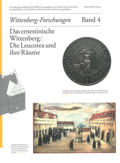Das ernestinische Wittenberg: Die Leucorea und ihre Räume