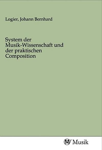 System der Musik-Wissenschaft und der praktischen Composition