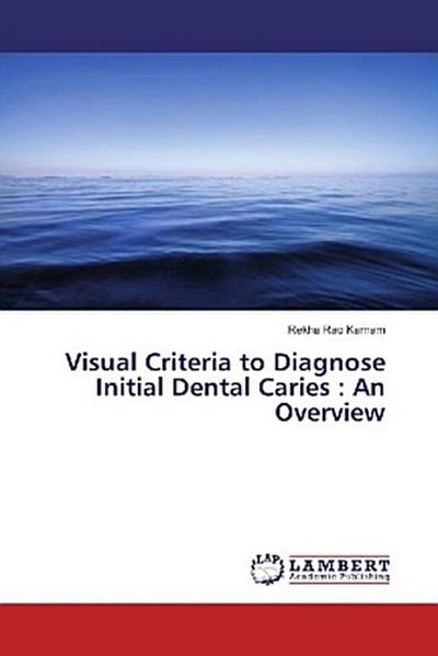 Visual Criteria to Diagnose Initial Dental Caries : An Overview