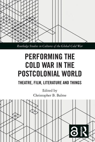 Performing the Cold War in the Postcolonial World