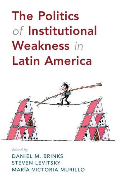 Politics of Institutional Weakness in Latin America