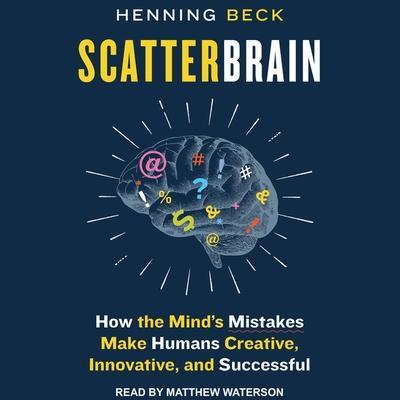 Scatterbrain: How the Mind’s Mistakes Make Humans Creative, Innovative, and Successful
