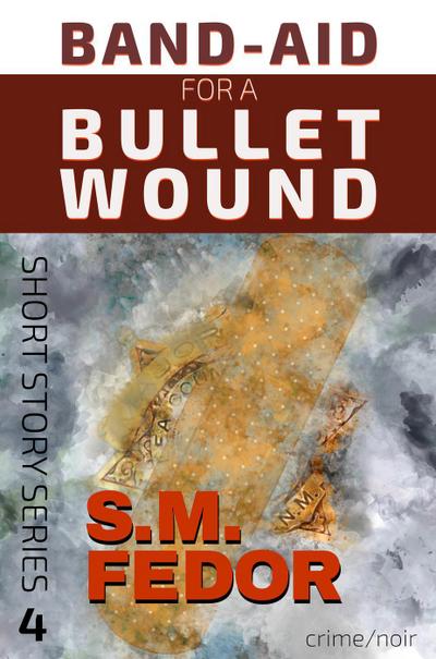 Band-Aid for a Bullet Wound (Short Story Series, #4)
