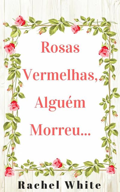 Rosas Vermelhas, Alguém Morreu...