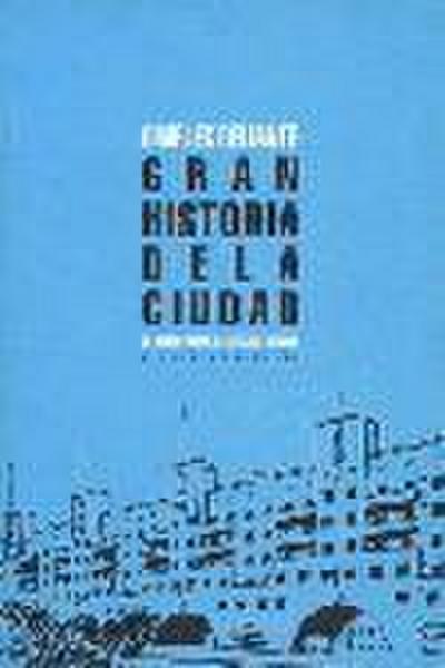 Gran historia de la ciudad : de Mesopotamia a Estados Unidos