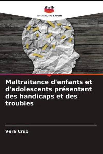 Maltraitance d’enfants et d’adolescents présentant des handicaps et des troubles