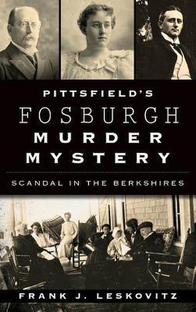 Pittsfield’s Fosburgh Murder Mystery: Scandal in the Berkshires