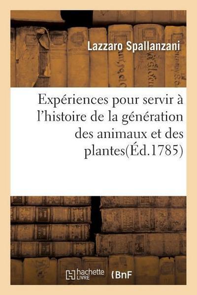 Expériences Pour Servir À l’Histoire de la Génération Des Animaux Et Des Plantes