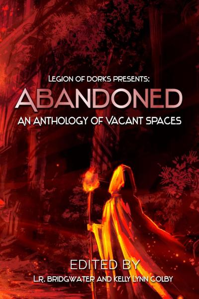 Abandoned - An Anthology of Vacant Spaces (Legion of Dorks presents, #4)