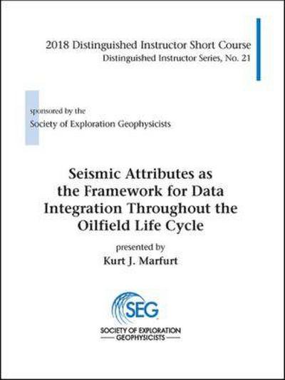 Seismic Attributes As the Framework for Data Integration Throughout the Oilfield Life Cycle